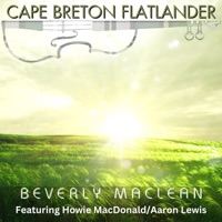 Cape Breton Flatlander (feat. Howie MacDonald & Aaron C Lewis) - Single by Beverly MacLean on Apple Music