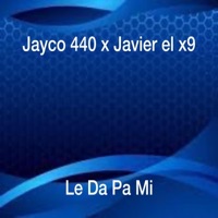 Le Da Pa Mi (feat. Javier el x9) - Single - Jayco 440