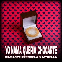 Yo Nama Quería Chocarte (feat. Mtrella) - Single - Diamante Prendela