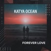 КАТЯ ОУШЕН (KATYA OCEAN) - FOREVER LOVE