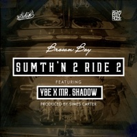 Sumth'N 2 Ride 2 (feat. Mr. Shadow & YBE) - Single - Brown Boy