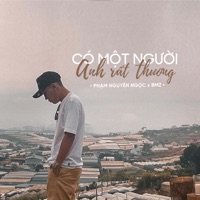 có một người anh rất thương - Single - Phạm Nguyên Ngọc & BMZ