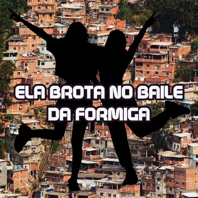 ELA BROTA NO BAILE DA FORMIGA - Single