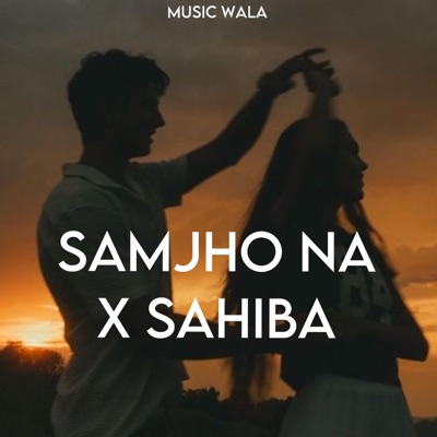 Music Wala - Sahiba x Samjho Na