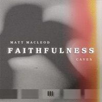 Faithfulness - Single - Matt Macleod & Caves