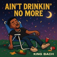 Aint Drinking No More - Single - King Bach