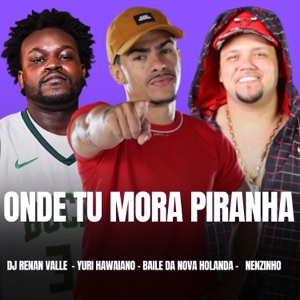 ONDE TU MORA PIRANHA (feat. Baile da Nova Holanda)