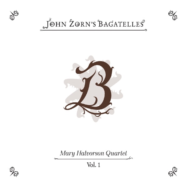 The Bagatelles, Vol. 1 - Mary Halvorson Quartet (feat. Mary Halvorson Quartet)