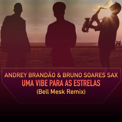 Uma Vibe Para As Estrelas (feat. Bruno Soares Sax & Bell Mesk) [Bell Mesk Remix] - Single