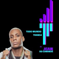 Todo Mundo Trans4 - Single - Dj Jean Do Canindé