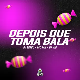 Depois Que Toma Bala - Single by DJ WF, DJ TETEU & MC MN album reviews, ratings, credits