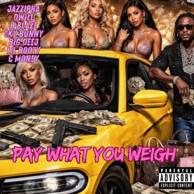 PAY WHAT YOU WEIGH (feat. DWILL, B BLAZE, SKY BUNNY, BIG DEEJ, LIL BOOTY & C MONEY) - Single