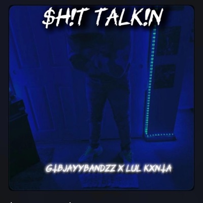 $h!T TALK!N (feat. Lul Kxnta) - Single