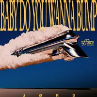 Baby Do You Wanna Bump — JØRD