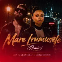 Mare frumusete — Denis Spaniolu' & Zeno Music