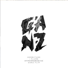 HyperParadise (Flume Remix) [Ganz Flip] Hermitude