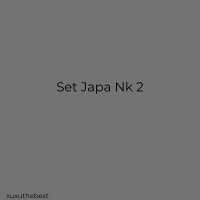 xuxuthebest - Set Japa Nk 2