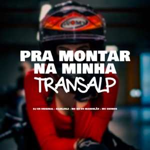 Pra Montar na Minha Transalp (feat. Mc GH do Mandelao & Mc Choros)