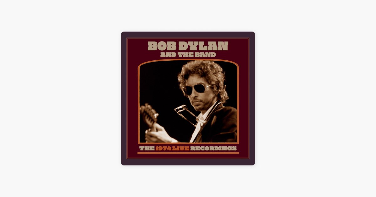 The 1974 Live Recordings - Album by Bob Dylan & The Band - Apple Music