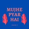 JANAB X - Mujhe Pyaar Hai