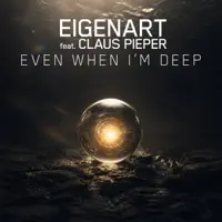 Even When I’m Deep — Eigenart & Claus Pieper