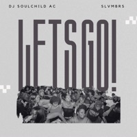 Let's Go! (feat. Slvmbrs) - Single - DJ SoulChild AC