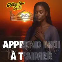 Apprend moi à T’Aimer — Given to Give