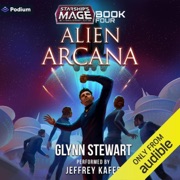 Alien Arcana: Starship's Mage, Book 4 (Unabridged) - Glynn Stewart