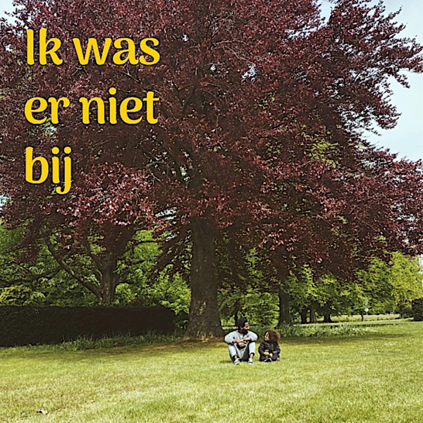Ik Was Er Niet Bij