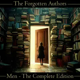 The Forgotten Authors - Men - The Complete Edition: Don't let great literature die