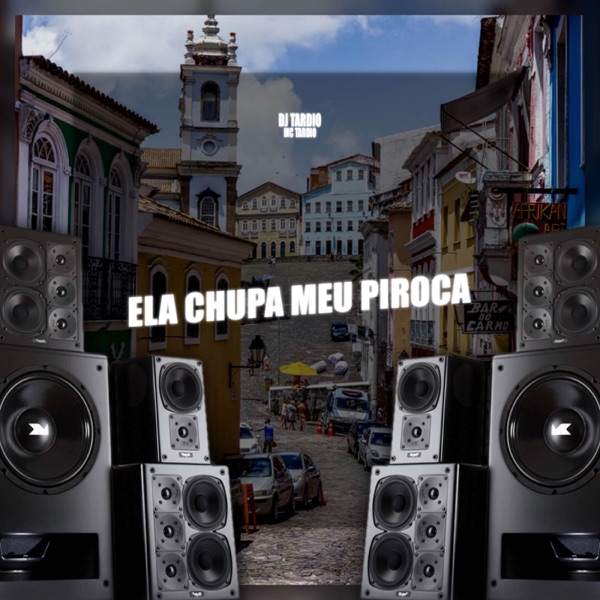 Ela Chupa Meu Piroca - EP