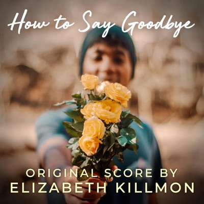 How to Say Goodbye (Original Short Film Score) - Single