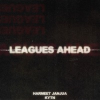 LEAGUES AHEAD - Single - KYTN & Harmeet Janjua