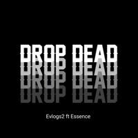 Drop Dead (feat. Essence) - Single - Evlogs2