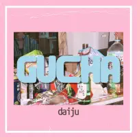 GUCHA — daiju