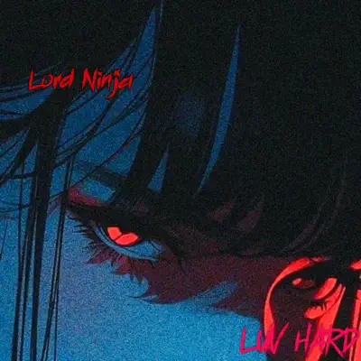 LUV HARD - Lord Ninja: Song Lyrics, Music Videos & Concerts