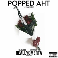 Popped Aht (feat. Lil Brando  & ReallyOmerta) - Single - Anti2Solid