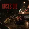 Roses Die