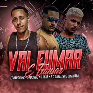 Vai Fumar e Transar (feat. Paulinho no beat & eo cabelinho uma bala)