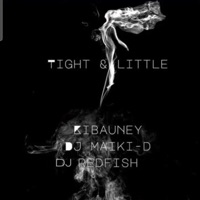 Tight & little (feat. Kibauney & Dj Redfish) [Official Version] - Single - DJ Maiki-D