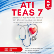 ATI TEAS 7 Assessment Technologies Institute Test of Essential Academic Skills Audio Study Guide 2025-2026 (Includes Exam Practice Tests with Answers): Perfect for Commuting, Exercising, and Doing Chores! (Unabridged)