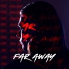 FAR AWAY