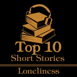 The Top 10 Short Stories - Loneliness: The top 10 short stories of all time about loneliness
