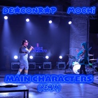 Main Characters (feat. Mochi) [Remix] - Single - DEACONRAP