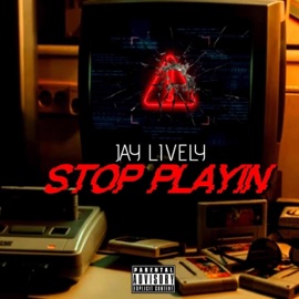Stop Playin Jay Lively