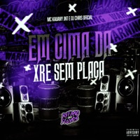 Em Cima da Xre Sem Placa - Single - MC JNT, DJ CHRIS OFICIAL & Mc Kauany
