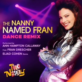 The Nanny Named Fran (Dance Remix) [feat. Fran Drescher] Ann Hampton Callaway & Eliad Cohen