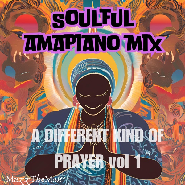 Soulful Amapiano Mix: A Different Kind Of Prayer, Vol. 1 (DJ Mix)