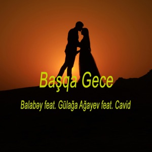 Başqa Gece (feat. Cavid & Gülağa Ağayev)