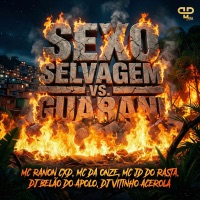 Sexo Selvagem VS Guarani (feat. Dj Vitinho Acerola & DJ BELÃO DO APOLO) - Single - MC RANON CXD, MC DA ONZE, Mc JD do Rasta & PP Hits